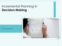 Incremental Planning In Decision Making Ppt PowerPoint Presentation Complete Deck With Slides
