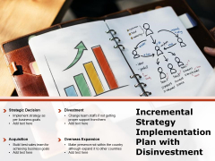 Incremental Strategy Implementation Plan With Disinvestment Ppt PowerPoint Presentation Gallery Information PDF Incremental Strategy Implementation Plan With Disinvestment Ppt PowerPoint Presentation Gallery Information PDF