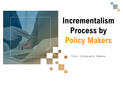 Incrementalism Process By Policy Makers Ppt PowerPoint Presentation Complete Deck With Slides Incrementalism Process By Policy Makers Ppt PowerPoint Presentation Complete Deck With Slides