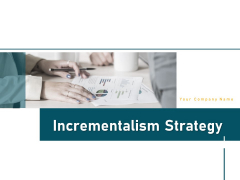 Incrementalism Strategy Ppt PowerPoint Presentation Complete Deck With Slides Incrementalism Strategy Ppt PowerPoint Presentation Complete Deck With Slides