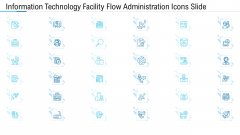Information Technology Facility Flow Administration Icons Slide Ppt Outline Graphics Design PDF Information Technology Facility Flow Administration Icons Slide Ppt Outline Graphics Design PDF