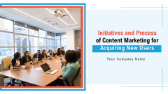 Initiatives And Process Of Content Marketing For Acquiring New Users Ppt PowerPoint Presentation Complete Deck With Slides Initiatives And Process Of Content Marketing For Acquiring New Users Ppt PowerPoint Presentation Complete Deck With Slides