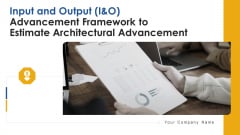Input And Output I And O Advancement Framework To Estimate Architectural Advancement Ppt PowerPoint Presentation Complete Deck With Slides Input And Output I And O Advancement Framework To Estimate Architectural Advancement Ppt PowerPoint Presentation Complete Deck With Slides