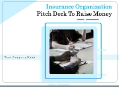 Insurance Organization Pitch Deck To Raise Money Ppt PowerPoint Presentation Complete Deck With Slides Insurance Organization Pitch Deck To Raise Money Ppt PowerPoint Presentation Complete Deck With Slides