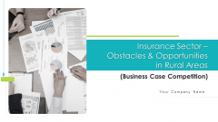 Insurance Sector Obstacles Opportunities In Rural Areas Business Case Competition Ppt PowerPoint Presentation Complete Deck Insurance Sector Obstacles Opportunities In Rural Areas Business Case Competition Ppt PowerPoint Presentation Complete Deck