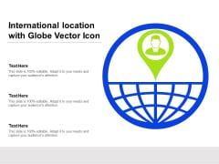 International Location With Globe Vector Icon Ppt PowerPoint Presentation Icon Sample PDF International Location With Globe Vector Icon Ppt PowerPoint Presentation Icon Sample PDF