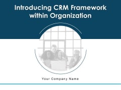 Introducing CRM Framework Within Organization Ppt PowerPoint Presentation Complete Deck With Slides Introducing CRM Framework Within Organization Ppt PowerPoint Presentation Complete Deck With Slides