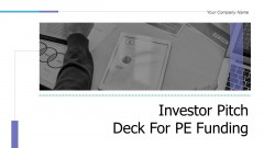 Investor Pitch Deck For PE Funding Ppt PowerPoint Presentation Complete Deck With Slides