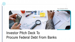Investor Pitch Deck To Procure Federal Debt From Banks Ppt PowerPoint Presentation Complete Deck With Slides Investor Pitch Deck To Procure Federal Debt From Banks Ppt PowerPoint Presentation Complete Deck With Slides