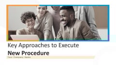 Key Approaches To Execute New Procedure Ppt PowerPoint Presentation Complete Deck With Slides Key Approaches To Execute New Procedure Ppt PowerPoint Presentation Complete Deck With Slides