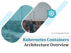 Kubernetes Containers Architecture Overview Ppt PowerPoint Presentation Complete Deck With Slides Kubernetes Containers Architecture Overview Ppt PowerPoint Presentation Complete Deck With Slides