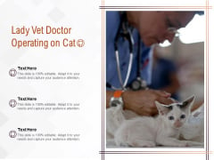 Lady Vet Doctor Operating On Cat Ppt PowerPoint Presentation Infographics Designs Download PDF