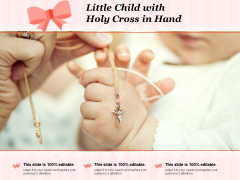 Little Child With Holy Cross In Hand Ppt PowerPoint Presentation Infographics Guidelines Little Child With Holy Cross In Hand Ppt PowerPoint Presentation Infographics Guidelines