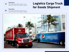 Logistics Cargo Truck For Goods Shipment Ppt PowerPoint Presentation File Show PDF Logistics Cargo Truck For Goods Shipment Ppt PowerPoint Presentation File Show PDF