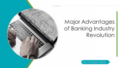 Major Advantages Of Banking Industry Revolution Ppt PowerPoint Presentation Complete Deck With Slides