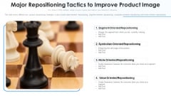 Major Repositioning Tactics To Improve Product Image Ppt Outline Gridlines PDF Major Repositioning Tactics To Improve Product Image Ppt Outline Gridlines PDF