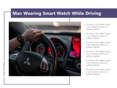 Man Wearing Smart Watch While Driving Ppt PowerPoint Presentation Infographic Template Clipart Images PDF Man Wearing Smart Watch While Driving Ppt PowerPoint Presentation Infographic Template Clipart Images PDF