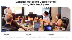 Manager Presenting Case Study For Hiring New Employees Ppt Styles Graphics Example PDF Manager Presenting Case Study For Hiring New Employees Ppt Styles Graphics Example PDF