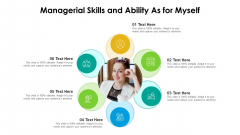Managerial Skills And Ability As For Myself Ppt PowerPoint Presentation Gallery Maker PDF Managerial Skills And Ability As For Myself Ppt PowerPoint Presentation Gallery Maker PDF