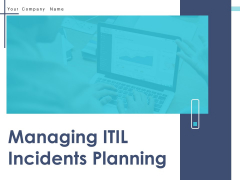 Managing ITIL Incidents Planning Ppt PowerPoint Presentation Complete Deck With Slides Managing ITIL Incidents Planning Ppt PowerPoint Presentation Complete Deck With Slides