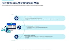Managing Organization Finance How Firm Can Alter Financial Mix Ppt Ideas Diagrams PDF Managing Organization Finance How Firm Can Alter Financial Mix Ppt Ideas Diagrams PDF