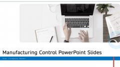 Manufacturing Control PowerPoint Slides Ppt PowerPoint Presentation Complete Deck With Slides Manufacturing Control PowerPoint Slides Ppt PowerPoint Presentation Complete Deck With Slides