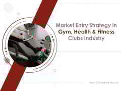 Market Entry Strategy In Gym Health And Fitness Clubs Industry Ppt PowerPoint Presentation Complete Deck With Slides Market Entry Strategy In Gym Health And Fitness Clubs Industry Ppt PowerPoint Presentation Complete Deck With Slides
