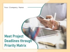 Meet Project Deadlines Through Priority Matrix Ppt PowerPoint Presentation Complete Deck With Slides Meet Project Deadlines Through Priority Matrix Ppt PowerPoint Presentation Complete Deck With Slides