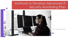 Methods To Develop Advanced IT Security Monitoring Plan Ppt PowerPoint Presentation Complete Deck With Slides Methods To Develop Advanced IT Security Monitoring Plan Ppt PowerPoint Presentation Complete Deck With Slides