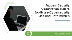 Modern Security Observation Plan To Eradicate Cybersecurity Risk And Data Breach Ppt PowerPoint Presentation Complete Deck With Slides Modern Security Observation Plan To Eradicate Cybersecurity Risk And Data Breach Ppt PowerPoint Presentation Complete Deck With Slides