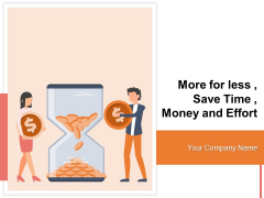 More For Less Save Time Money And Effort Marketing Innovation Ppt PowerPoint Presentation Complete Deck More For Less Save Time Money And Effort Marketing Innovation Ppt PowerPoint Presentation Complete Deck