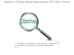 Objective Of Sales Market Segmentation Ppt Slide Themes Objective Of Sales Market Segmentation Ppt Slide Themes