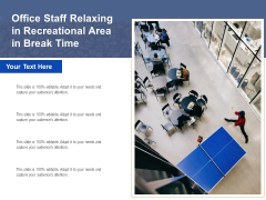 Office Staff Relaxing In Recreational Area In Break Time Ppt PowerPoint Presentation Gallery Infographics PDF Office Staff Relaxing In Recreational Area In Break Time Ppt PowerPoint Presentation Gallery Infographics PDF