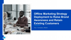Offline Marketing Strategy Deployment To Raise Brand Awareness And Retain Existing Customers Ppt PowerPoint Presentation Complete With Slides Offline Marketing Strategy Deployment To Raise Brand Awareness And Retain Existing Customers Ppt PowerPoint Presentation Complete With Slides