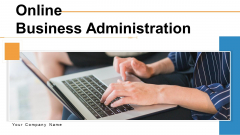 Online Business Administration Ppt PowerPoint Presentation Complete Deck With Slides Online Business Administration Ppt PowerPoint Presentation Complete Deck With Slides