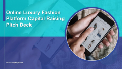 Online Luxury Fashion Platform Capital Raising Pitch Deck Ppt PowerPoint Presentation Complete Deck With Slides Online Luxury Fashion Platform Capital Raising Pitch Deck Ppt PowerPoint Presentation Complete Deck With Slides