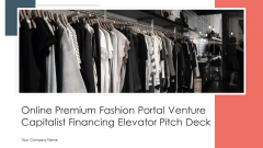 Online Premium Fashion Portal Venture Capitalist Financing Elevator Pitch Deck Ppt PowerPoint Presentation Complete Deck With Slides Online Premium Fashion Portal Venture Capitalist Financing Elevator Pitch Deck Ppt PowerPoint Presentation Complete Deck With Slides