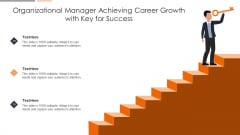 Organizational Manager Achieving Career Growth With Key For Success Diagrams PDF Organizational Manager Achieving Career Growth With Key For Success Diagrams PDF