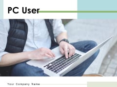 PC User Business Growth Ppt PowerPoint Presentation Complete Deck PC User Business Growth Ppt PowerPoint Presentation Complete Deck