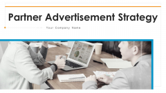 Partner Advertisement Strategy Ppt PowerPoint Presentation Complete Deck With Slides Partner Advertisement Strategy Ppt PowerPoint Presentation Complete Deck With Slides