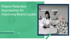 Patient Retention Approaches For Improving Brand Loyalty Ppt PowerPoint Presentation Complete Deck With Slides Patient Retention Approaches For Improving Brand Loyalty Ppt PowerPoint Presentation Complete Deck With Slides