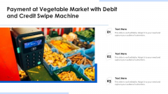 Payment At Vegetable Market With Debit And Credit Swipe Machine Ppt PowerPoint Presentation Gallery Elements PDF Payment At Vegetable Market With Debit And Credit Swipe Machine Ppt PowerPoint Presentation Gallery Elements PDF