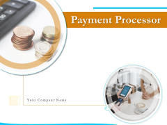 Payment Processor Ppt PowerPoint Presentation Complete Deck With Slides Payment Processor Ppt PowerPoint Presentation Complete Deck With Slides