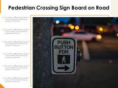 Pedestrian Crossing Sign Board On Road Ppt PowerPoint Presentation File Deck PDF Pedestrian Crossing Sign Board On Road Ppt PowerPoint Presentation File Deck PDF