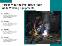 Person Wearing Protective Mask While Welding Equipments Ppt PowerPoint Presentation Gallery Graphics PDF Person Wearing Protective Mask While Welding Equipments Ppt PowerPoint Presentation Gallery Graphics PDF