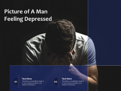 Picture Of A Man Feeling Depressed Ppt PowerPoint Presentation Gallery Display PDF Picture Of A Man Feeling Depressed Ppt PowerPoint Presentation Gallery Display PDF