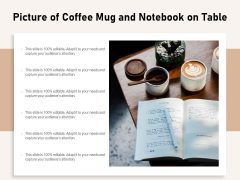 Picture Of Coffee Mug And Notebook On Table Ppt PowerPoint Presentation Slides Ideas PDF Picture Of Coffee Mug And Notebook On Table Ppt PowerPoint Presentation Slides Ideas PDF