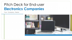 Pitch Deck For End User Electronics Companies Ppt PowerPoint Presentation Complete Deck With Slides Pitch Deck For End User Electronics Companies Ppt PowerPoint Presentation Complete Deck With Slides