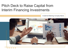 Pitch Deck To Raise Capital From Interim Financing Investments Ppt PowerPoint Presentation Complete Deck With Slides Pitch Deck To Raise Capital From Interim Financing Investments Ppt PowerPoint Presentation Complete Deck With Slides