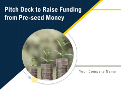 Pitch Deck To Raise Funding From Pre Seed Money Ppt PowerPoint Presentation Complete Deck With Slides Pitch Deck To Raise Funding From Pre Seed Money Ppt PowerPoint Presentation Complete Deck With Slides